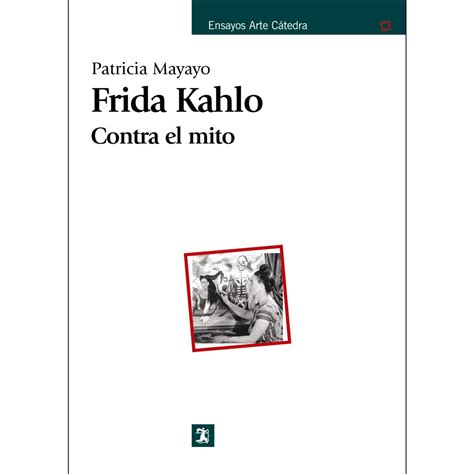 Frida Kahlo Contra el mito Tapa blanda CATEDRA El Corte Inglés