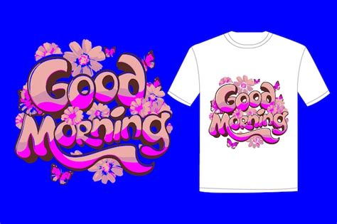 Premium Vector A T Shirt With The Words Good Morning On It And A T