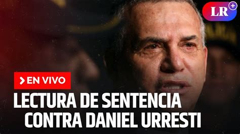 Lectura De Sentencia Del Juicio Contra Daniel Urresti En Vivo