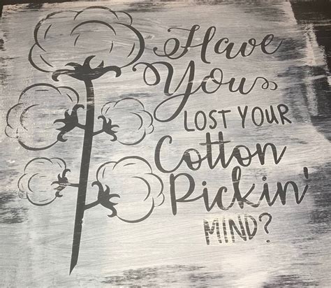 Have You Lost Your Cotton Pickin Mind Etsy