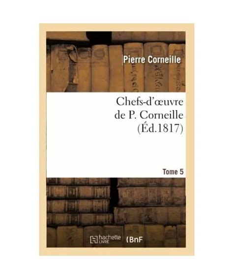 Chefs D Oeuvre De P Corneille Tome Pierre Corneille Eur