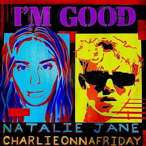 I M Good Feat Charlieonnafriday Song And Lyrics By Natalie Jane Charlieonnafriday Spotify