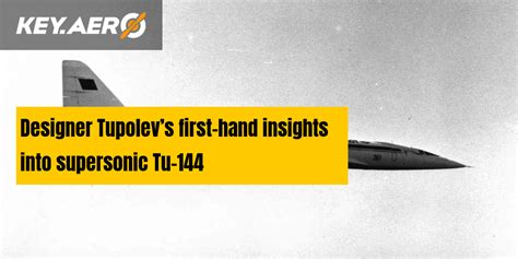 Designer Tupolev’s first-hand insights into supersonic Tu-144