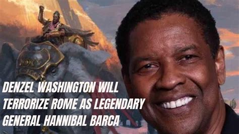 Denzel Washington Is Set To Portray The Iconic General Hannibal Barca