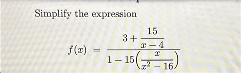 Solved Simplify The Expressionfx315x 41 15xx2 16