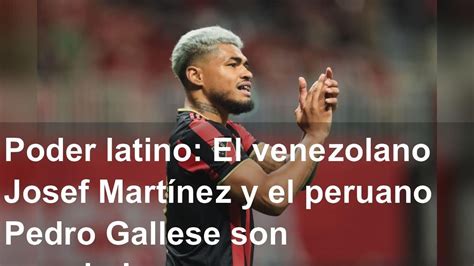 Poder latino El venezolano Josef Martínez y el peruano Pedro Gallese