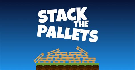 Stack the pallets