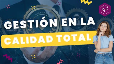 La Gestión De La Calidad Total Desarrollo Profesional Sys Youtube