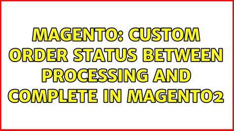 Magento Custom Order Status Between Processing And Complete In