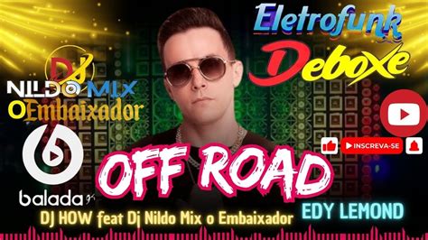 Off Road Edy Lemond Feat Dj How Feat Dj Nildo Mix O Embaixador Eletro