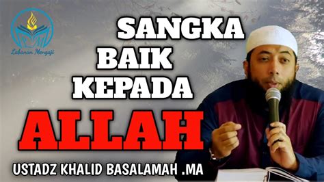 Sangka Baik Kepada Allah Ustadz Khalid Basalamah Youtube