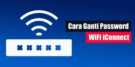 Cara Ganti Password WiFi IConnect LintasWarganet