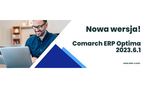 Comarch Erp Optima Nowo Ci W Najnowszej Wersji Elte S Sp