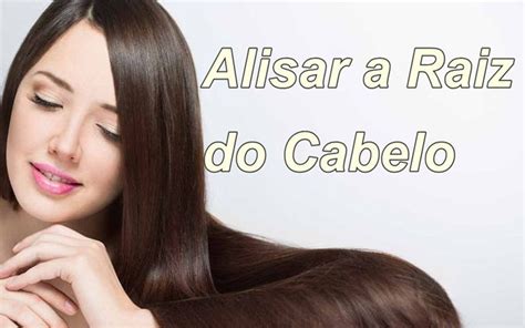 Como Alisar Raiz do Cabelo Sem Química