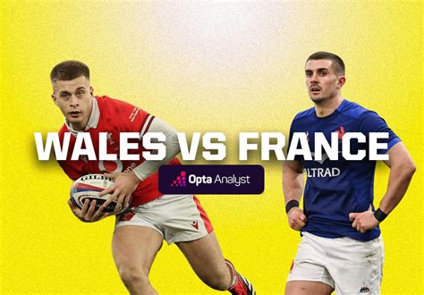 Wales Vs France Prediction And Preview Six Nations 2024 Opta Analyst