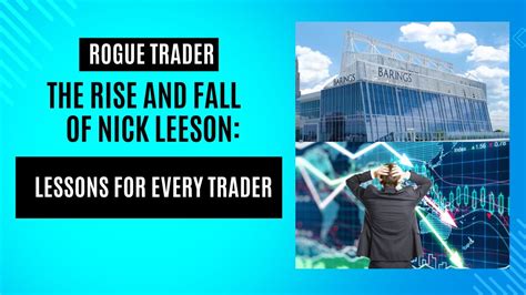 Rogue Trader The Rise And Fall Of Nick Leeson Lessons For Every