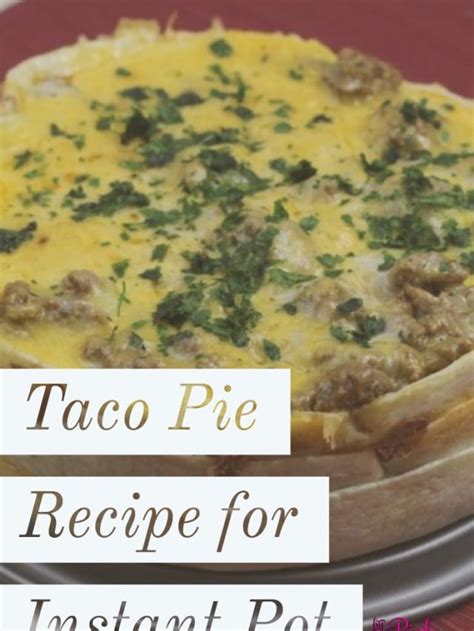 Taco Pie Recipe For The Instant Pot ⋆ By Pink