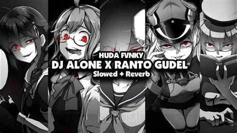 Dj Alone X Ranto Gudel Slowed Reverb Youtube