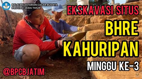 Ekskavasi Situs Bhre Kahuripan Minggu Ke 3 Balai Pelestarian