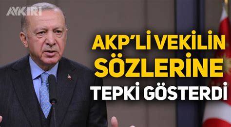 Erdoğan AKP li vekilin seçim sözlerine tepki gösterdi Siyaset