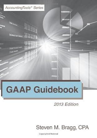 GAAP Guidebook 2013 Edition Steven M Bragg 9781938910067 Amazon