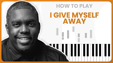 How To Play I Give Myself Away By William McDowell On Piano Piano