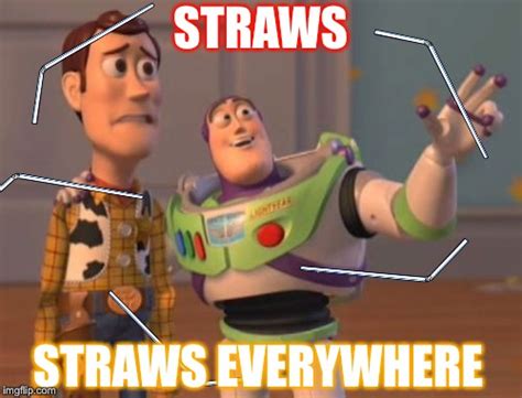 Straws Are Everywhere Imgflip