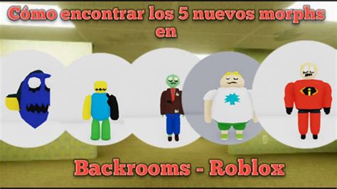 cómo encontrar los 5 nuevos morphs en backrooms morphs YouTube