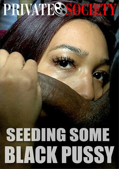 Seeding Some Black Pussy 2022 Private Society Adult Dvd Empire