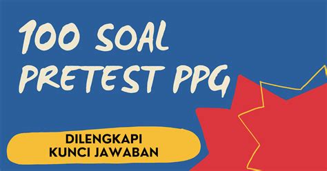 Soal Pretest Ppg Dilengkapi Kunci Jawaban Blog Pendidikan