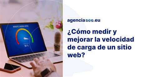 Cómo mejorar la velocidad de carga de un sitio web