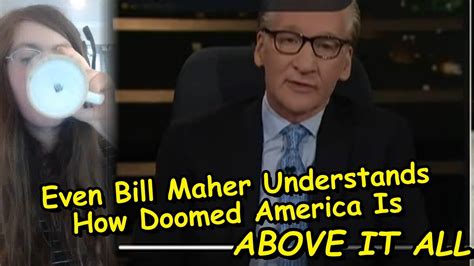 Even Bill Maher Understands How Doomed America Is Youtube