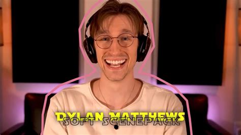 Soft Scenepack Of Dylan Matthews Youtube