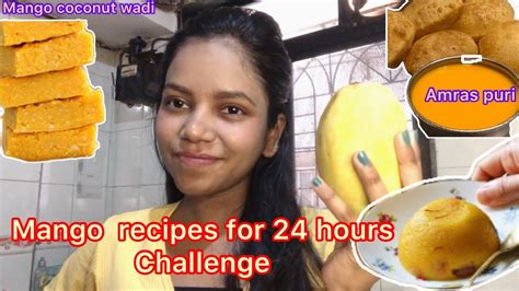 24 Hours Mango 🥭 Recipe Challenge 😝😋🥭 Mangorecipe Mango Youtube