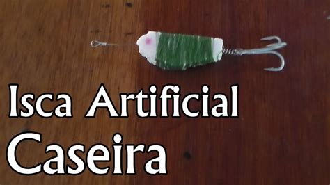 Isca Artificial Caseira Pesca Vídeos Youtube