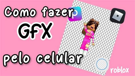 Como Fazer Gfx Pelo Celular Por Clarinha Games Youtube