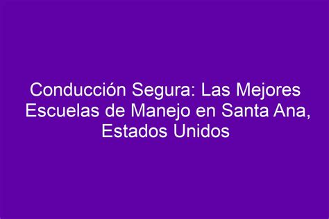 Conducción Segura Las Mejores Escuelas de Manejo en Santa Ana Estados