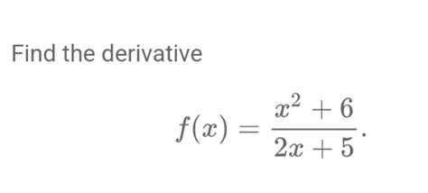 Solved Find the derivativef(x)=x2+62x+5. | Chegg.com