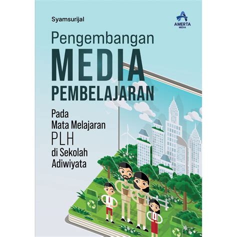 Pengembangan Media Pembelajaran Pada Mata Pelajaran Plh Di Sekolah Adiwiyata Amerta Media