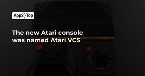 The New Atari Console Was Named Atari Vcs