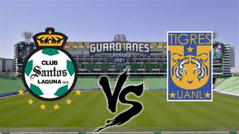 Dónde Ver El Partido Santos Laguna Vs Tigres Jornada 2 Liga Mx