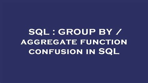 Sql Group By Aggregate Function Confusion In Sql Youtube