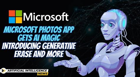 Microsoft Photos App Gets Ai Magic Introducing Generative Erase And More