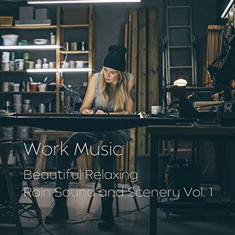 Play Work Music: Beautiful Relaxing Rain Sound and Scenery Vol. 1 by Work Music Playlist, Nature ...