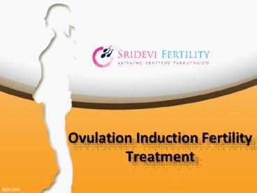 Ppt Ovulation Induction Fertility Treatment In Hyderabad Sridevi