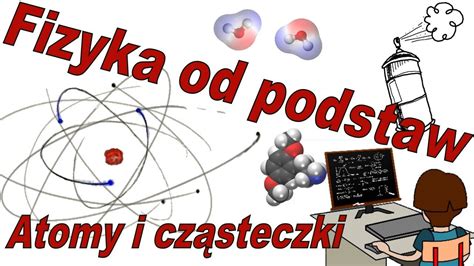 Fizyka Od Podstaw Co To S Atomy I Cz Steczki Youtube