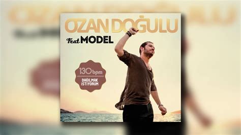 Ozan Do Ulu Feat Model Da Lmak Stiyorum Youtube