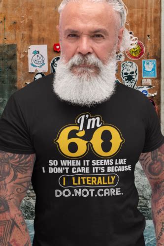 Funny 60th Birthday T Shirt Im 60 And I Literally Do Not Care T Idea Sixty Ebay