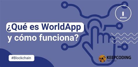 ¿qué Es Worldapp Y Cómo Funciona Keepcoding Bootcamps