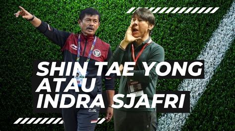 Shin Tae Yong Atau Indra Sjafri Feat Bangfu Youtube